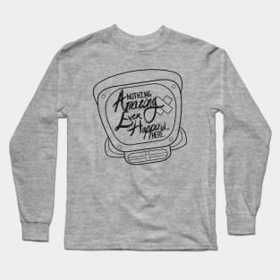 Nothing Amazing Happens Here Long Sleeve T-Shirt